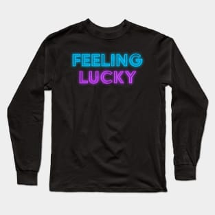 Feeling Lucky Neon Sign Long Sleeve T-Shirt